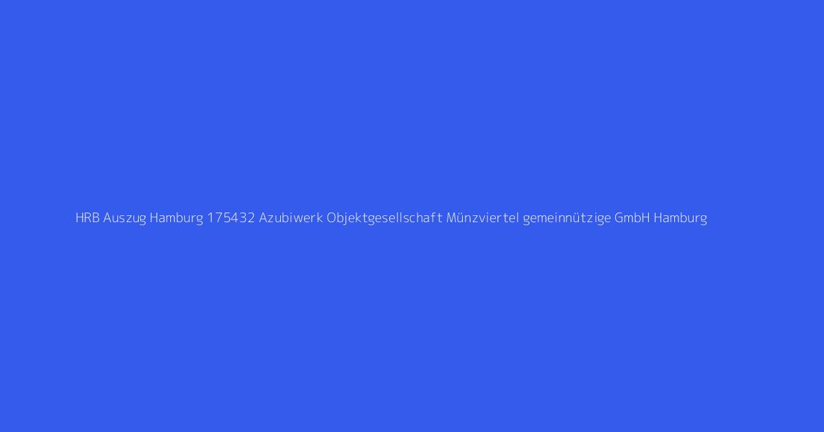 HRB Auszug Hamburg 175432 Azubiwerk Objektgesellschaft Münzviertel gemeinnützige GmbH Hamburg